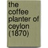 The Coffee Planter Of Ceylon (1870)