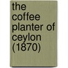 The Coffee Planter Of Ceylon (1870) by William Sabonadiere