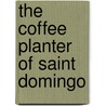 The Coffee Planter Of Saint Domingo door P.J. Laborie