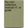 The Coin Collectors Manual V1: Or Guide door Onbekend