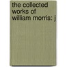The Collected Works Of William Morris: J by William Morris