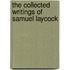 The Collected Writings Of Samuel Laycock