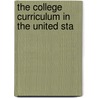 The College Curriculum In The United Sta by Louis Franklin Snow