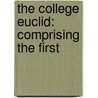The College Euclid: Comprising The First door Robert Simson