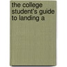 The College Student's Guide To Landing A by Bob Roth