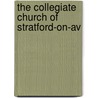 The Collegiate Church Of Stratford-On-Av by Harold Baker