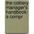 The Colliery Manager's Handbook: A Compr