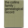 The Collins Family ; Genealogical Record by William Herzog Collins