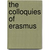 The Colloquies Of Erasmus by N.C. Bailey