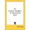 The Colonel's Daughter: Or Winning His S door Onbekend