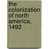 The Colonization Of North America, 1492 door Thomas Maitland Marshall
