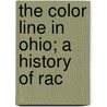 The Color Line In Ohio; A History Of Rac door Frank Uriah Quillin