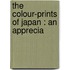 The Colour-Prints Of Japan : An Apprecia
