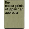 The Colour-Prints Of Japan : An Apprecia by Edward Fairbrother Strange