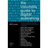 The Columbia Guide To Digital Publishing by William E. Kasdorf