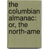 The Columbian Almanac: Or, The North-Ame
