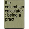 The Columbian Calculator : Being A Pract door Almon Ticknor
