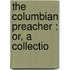 The Columbian Preacher : Or, A Collectio