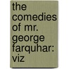 The Comedies Of Mr. George Farquhar: Viz door Onbekend
