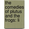 The Comedies Of Plutus And The Frogs: Li door Aristophanes Aristophanes