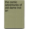 The Comic Adventures Of Old Dame Trot An by Unknown