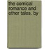 The Comical Romance And Other Tales. By
