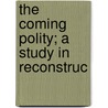 The Coming Polity; A Study In Reconstruc by Victor Branford