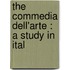 The Commedia Dell'Arte : A Study In Ital