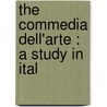 The Commedia Dell'Arte : A Study In Ital door Winifred Smith