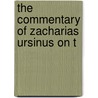 The Commentary Of Zacharias Ursinus On T door Zacharias Ursinus