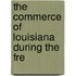 The Commerce Of Louisiana During The Fre