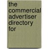 The Commercial Advertiser Directory For by Unknown