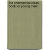 The Commercial Class Book: Or Young Merc door John Henry Freese