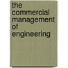 The Commercial Management Of Engineering by Francis G. Burton
