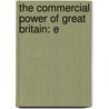 The Commercial Power Of Great Britain: E door Charles Dupin