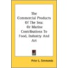 The Commercial Products Of The Sea: Or M by Unknown