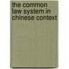 The Common Law System In Chinese Context door Berry Fong-Chung Hsu