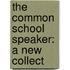 The Common School Speaker: A New Collect