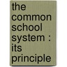 The Common School System : Its Principle door Angus Dallas