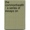 The Commonhealth : A Series Of Essays On door Sir Benjamin Ward Richardson