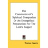 The Communicant's Spiritual Companion Or door Thomas Haweis