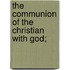 The Communion Of The Christian With God;
