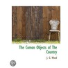 The Comon Objects Of The Country by Rev J.G. Wood
