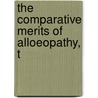 The Comparative Merits Of Alloeopathy, T door Onbekend