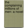 The Complaining Millions Of Men: A Novel by Unknown