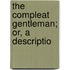 The Compleat Gentleman; Or, A Descriptio