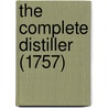 The Complete Distiller (1757) by Unknown