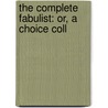 The Complete Fabulist: Or, A Choice Coll door See Notes Multiple Contributors