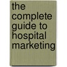 The Complete Guide to Hospital Marketing by Patrick T. Buckley