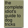 The Complete Idiot's Guide To Dog Tricks by Liz Palika